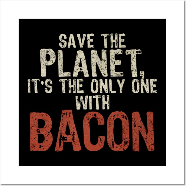 Save The Planet Bacon Lover Wall Art by All-About-Words